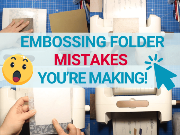 Embossing Folder Mistakes & How To Fix Them!