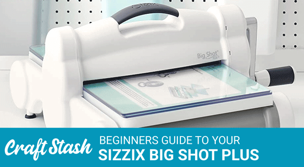 Sizzix Big Shot Plus Beginners Guide