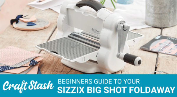 Sizzix Big Shot Foldaway Beginners Guide