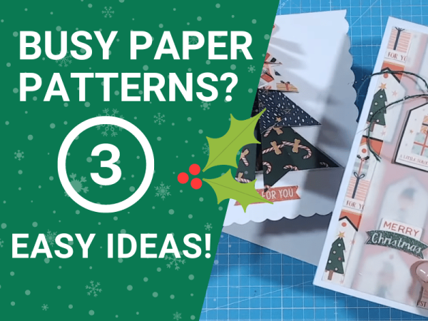 Busy Patterned Paper? Here are 3 creative ways to use it!