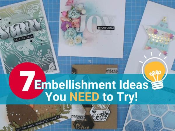 7 Embellishment Ideas all Cardmakers NEED to Try