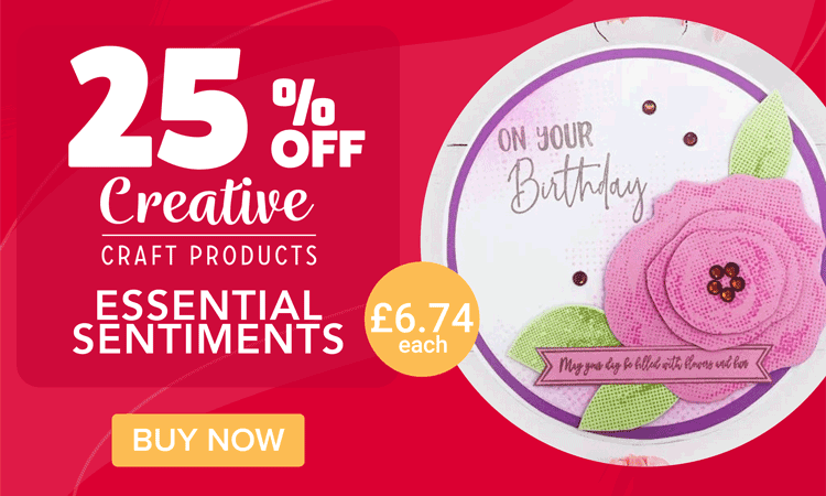 25% Off Creative Craft Products Essential Sentiments