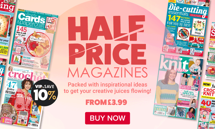 Half Price Magazines - packed with inspirational ideas to get your creative juices flowing!