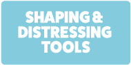 Shaping & Distressing Tools